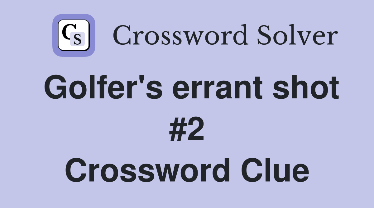 Golfer's errant shot #2 Crossword Clue