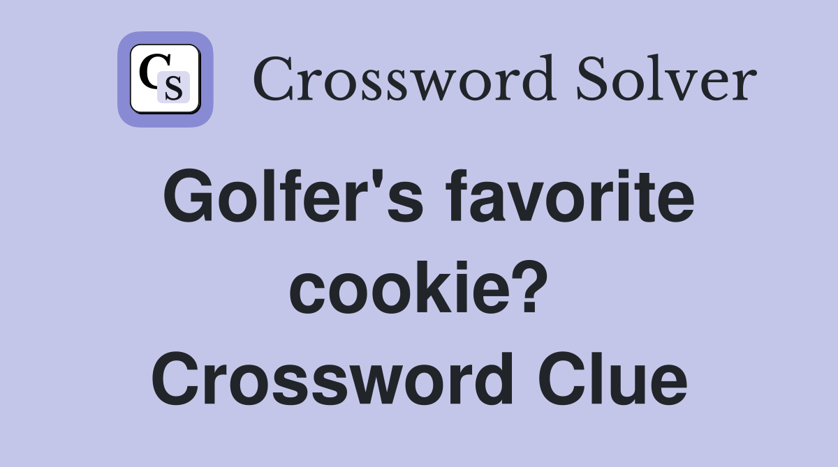 Golfer's favorite cookie? Crossword Clue