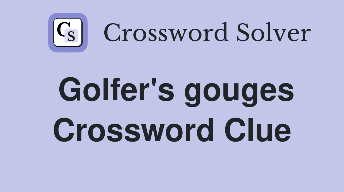 Golfer's gouges Crossword Clue