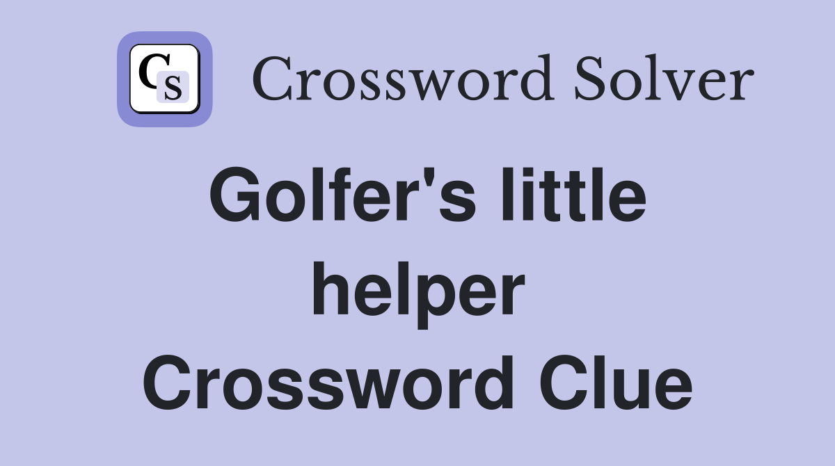 Golfer's little helper Crossword Clue