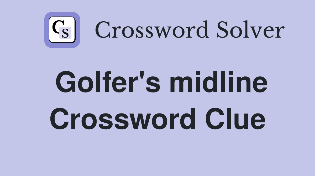 Golfer's midline Crossword Clue