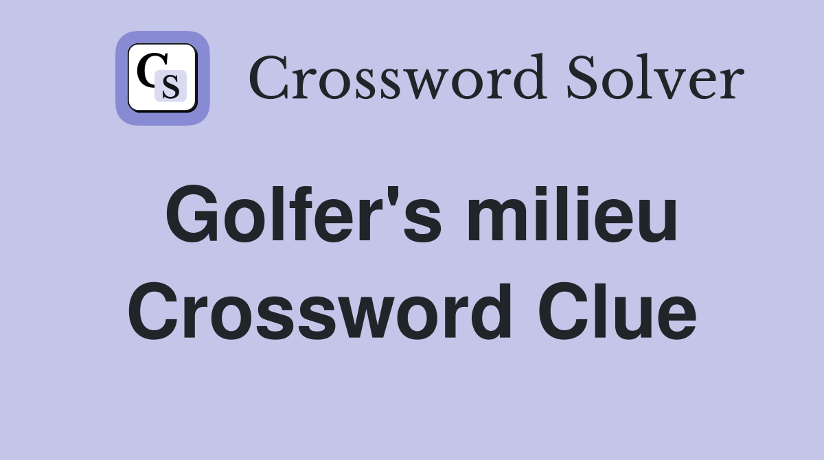 Golfer's milieu Crossword Clue
