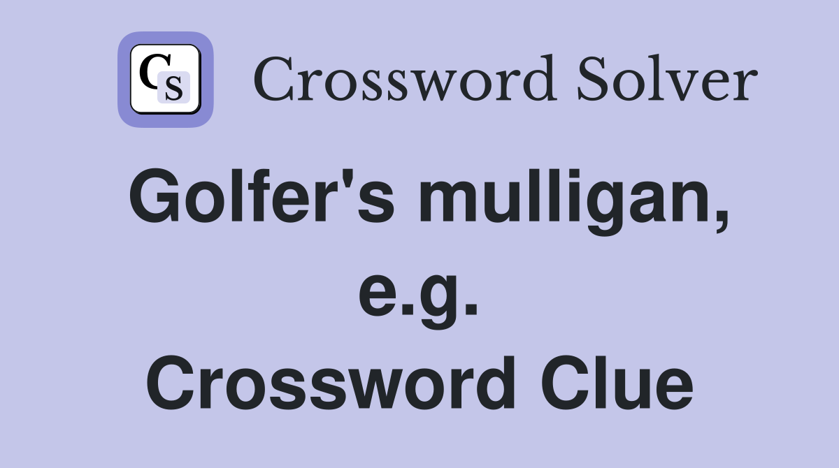 Golfer's mulligan, e.g. Crossword Clue