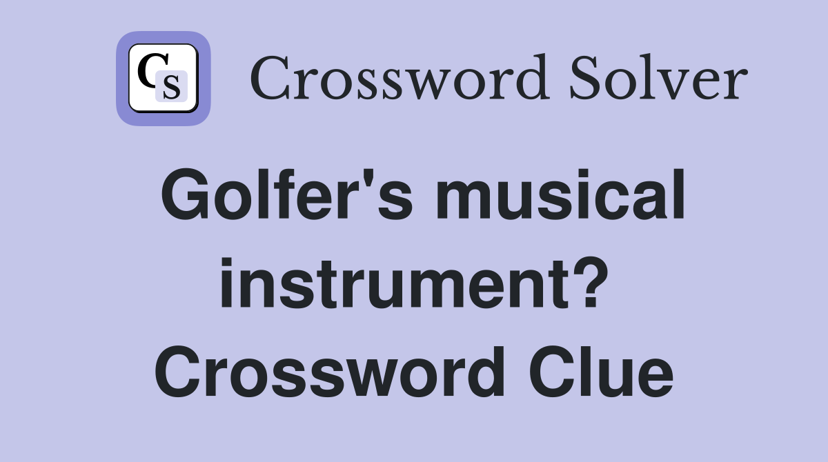 Golfer's musical instrument? Crossword Clue