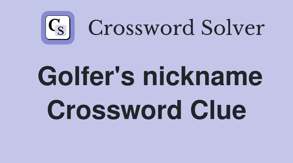 Golfer's nickname Crossword Clue
