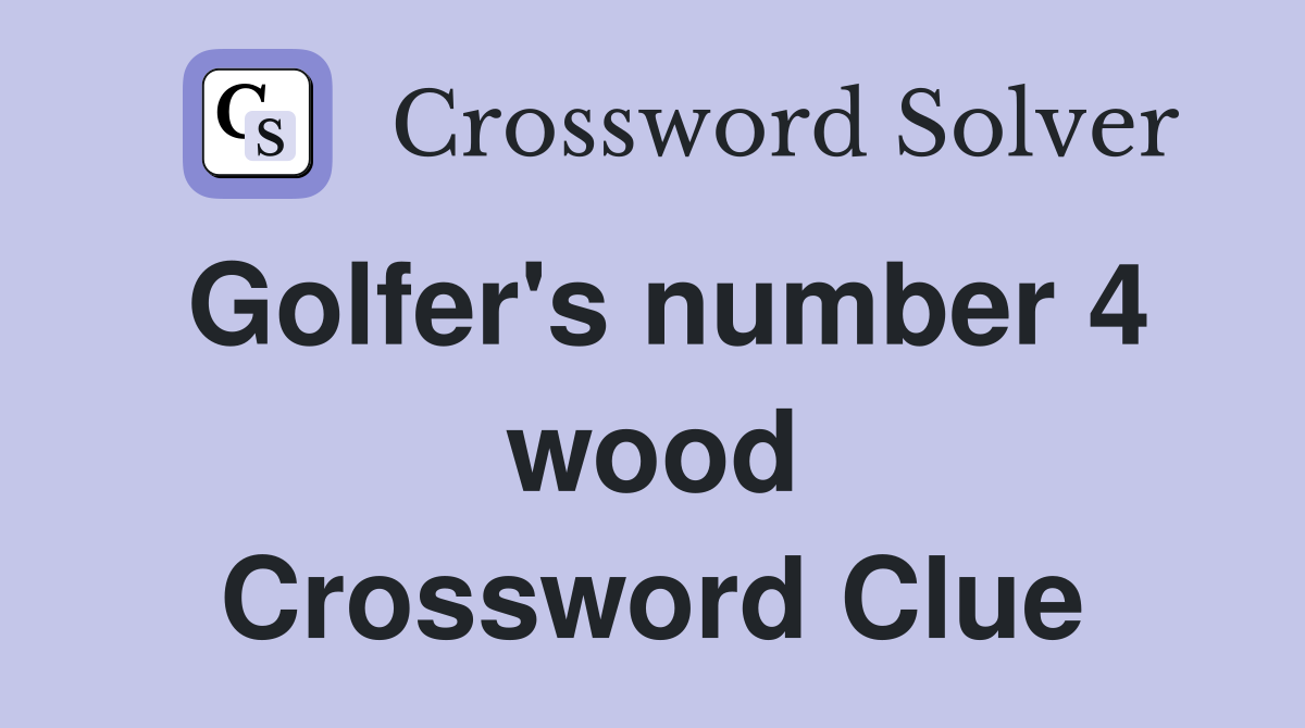 Golfer's number 4 wood Crossword Clue