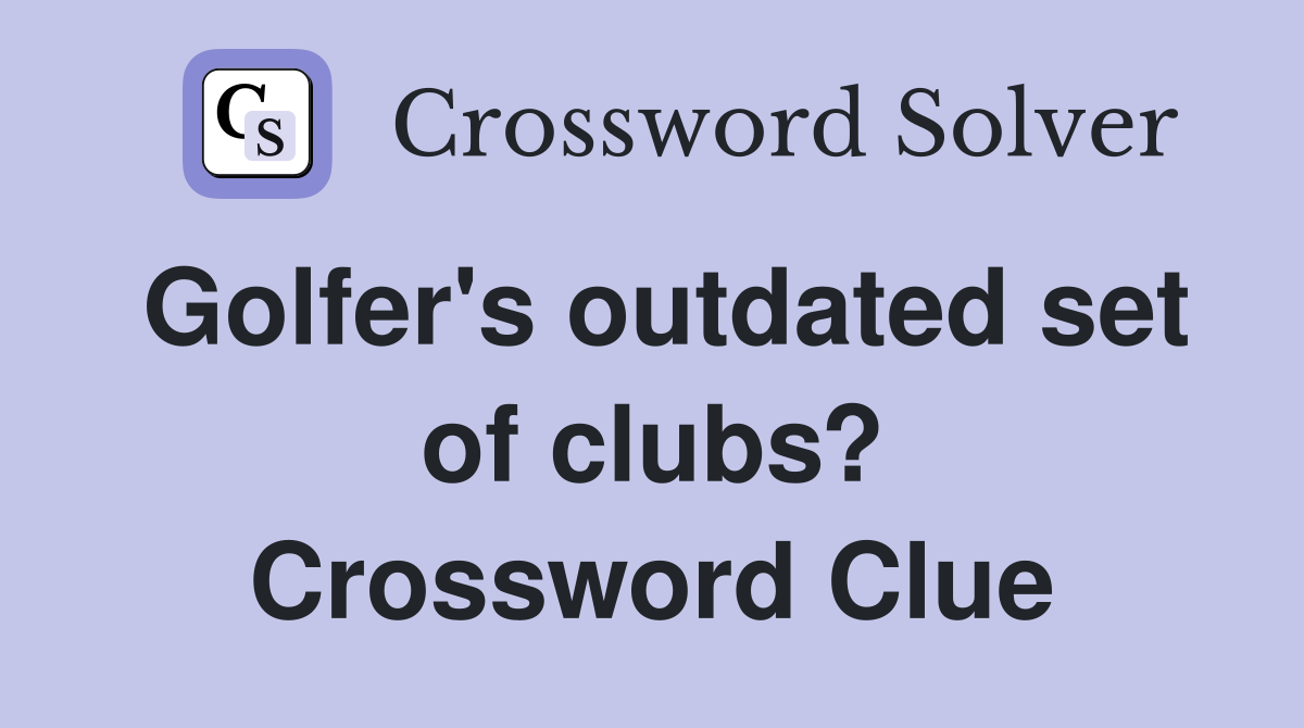 Golfer's outdated set of clubs? Crossword Clue
