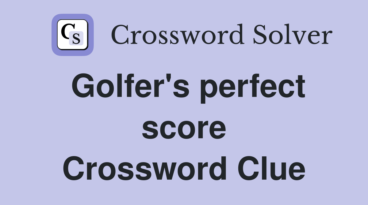 Golfer's perfect score Crossword Clue