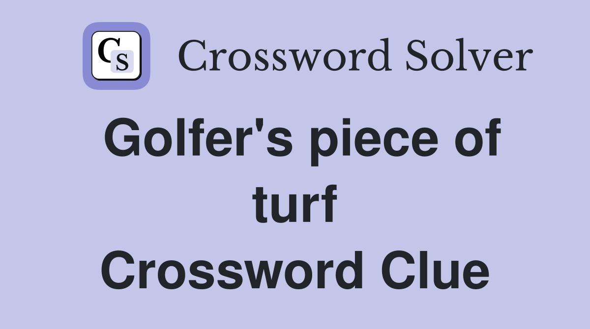 Golfer's piece of turf Crossword Clue