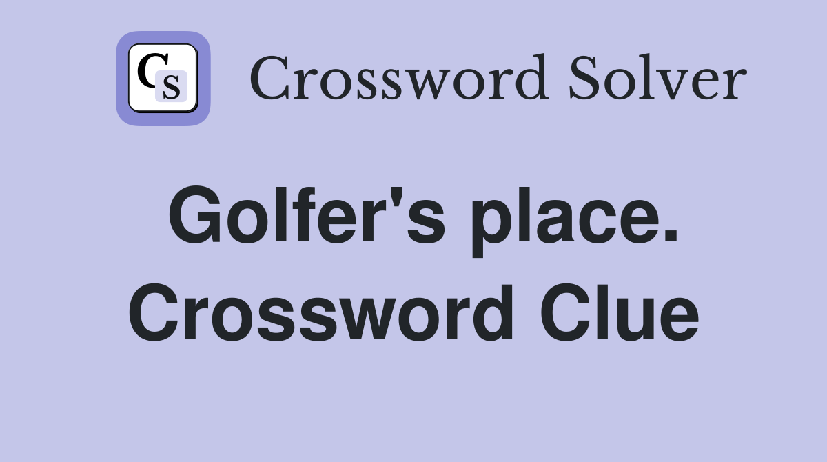 Golfer's place. Crossword Clue