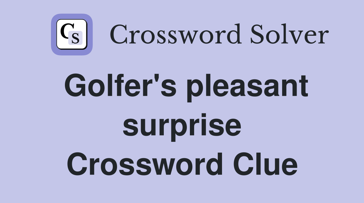 Golfer's pleasant surprise Crossword Clue