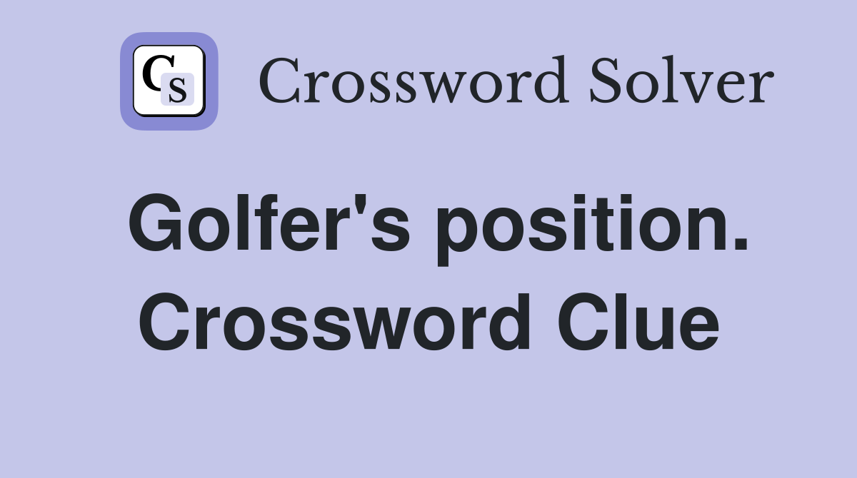 Golfer's position. Crossword Clue