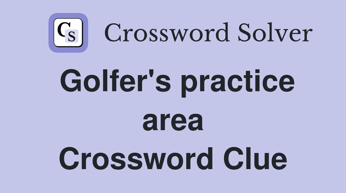 Golfer's practice area Crossword Clue