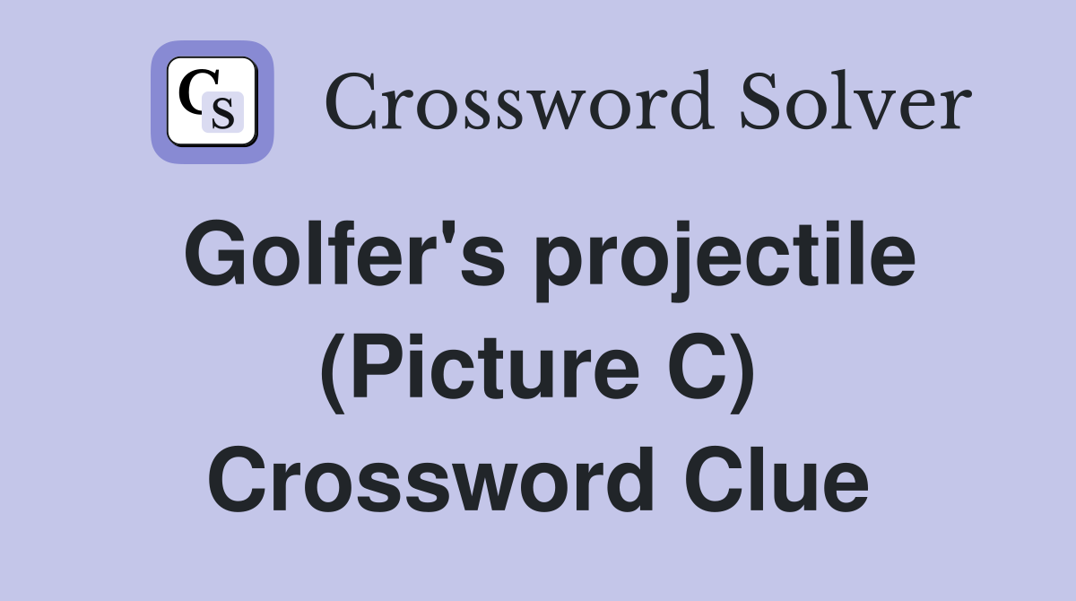 Golfer's projectile (Picture C) Crossword Clue