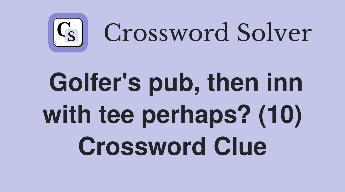Golfer's pub, then inn with tee perhaps? (10) Crossword Clue