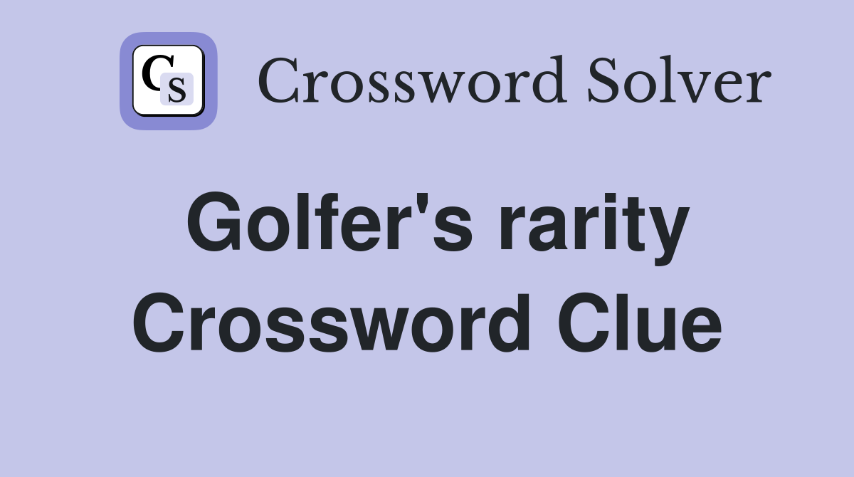 Golfer's rarity Crossword Clue