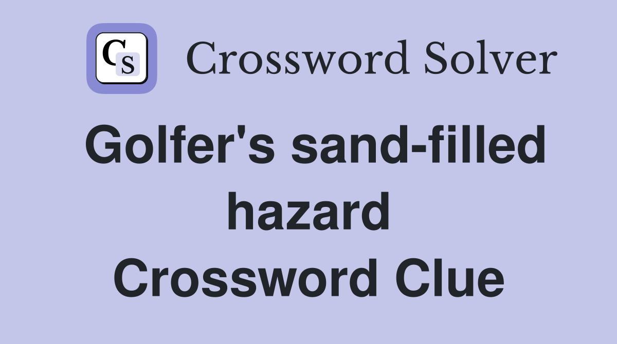 Golfer's sand-filled hazard Crossword Clue