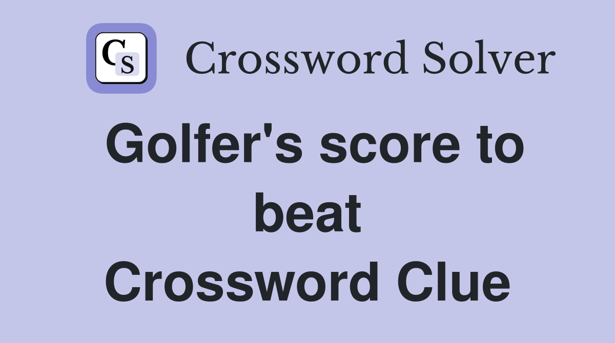 Golfer's score to beat Crossword Clue