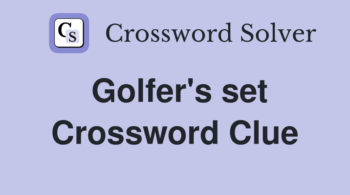 Golfer's set Crossword Clue