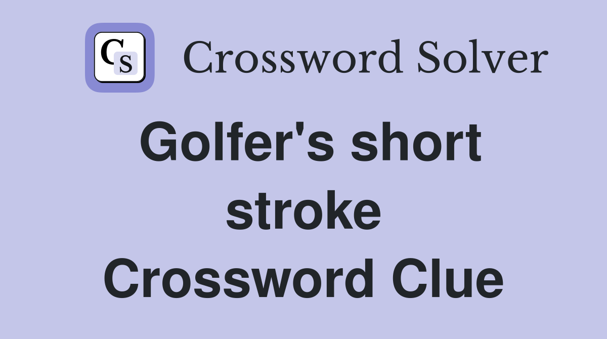 Golfer's short stroke Crossword Clue