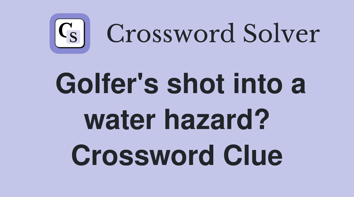 Golfer's shot into a water hazard? Crossword Clue