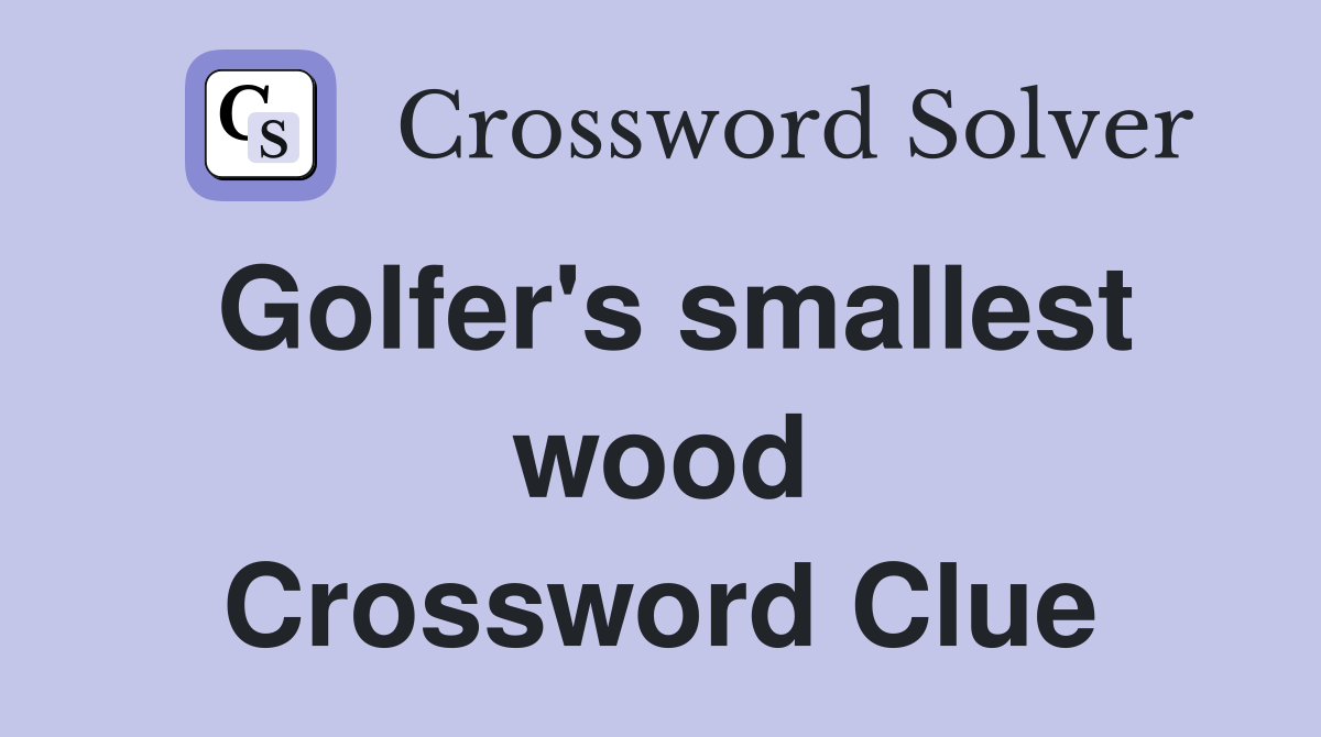 Golfer's smallest wood Crossword Clue