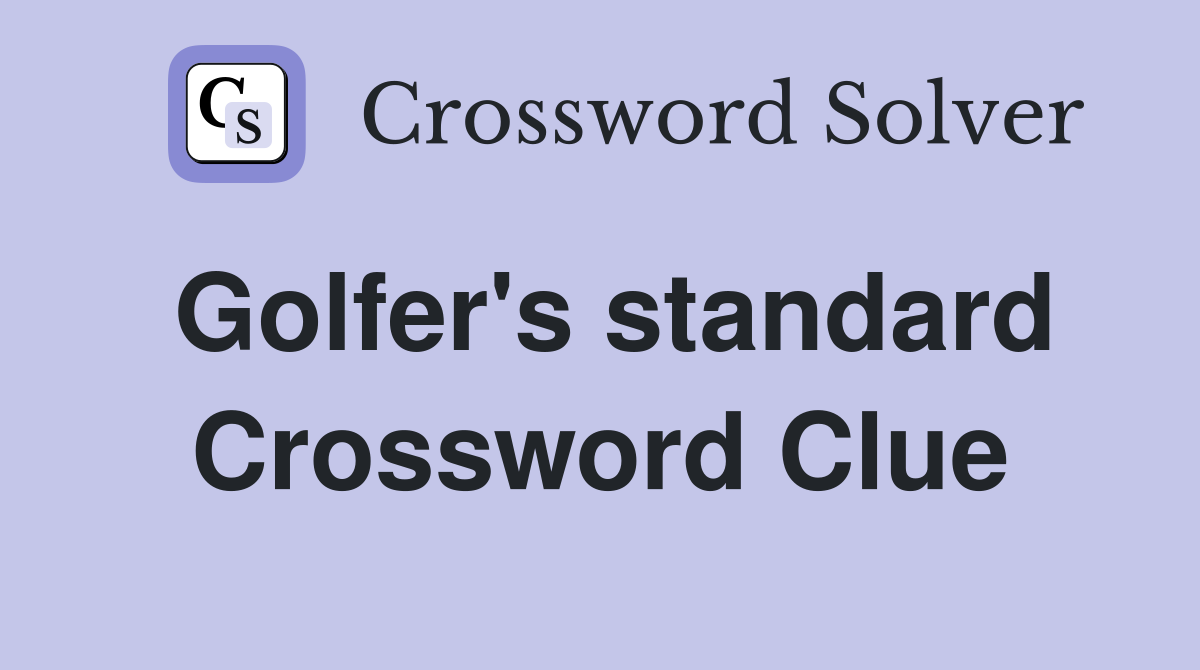 Golfer's standard Crossword Clue