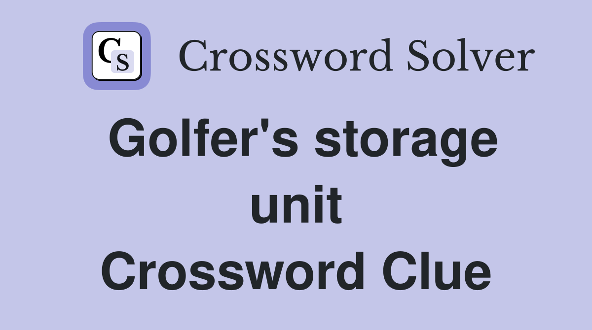 Golfer's storage unit Crossword Clue