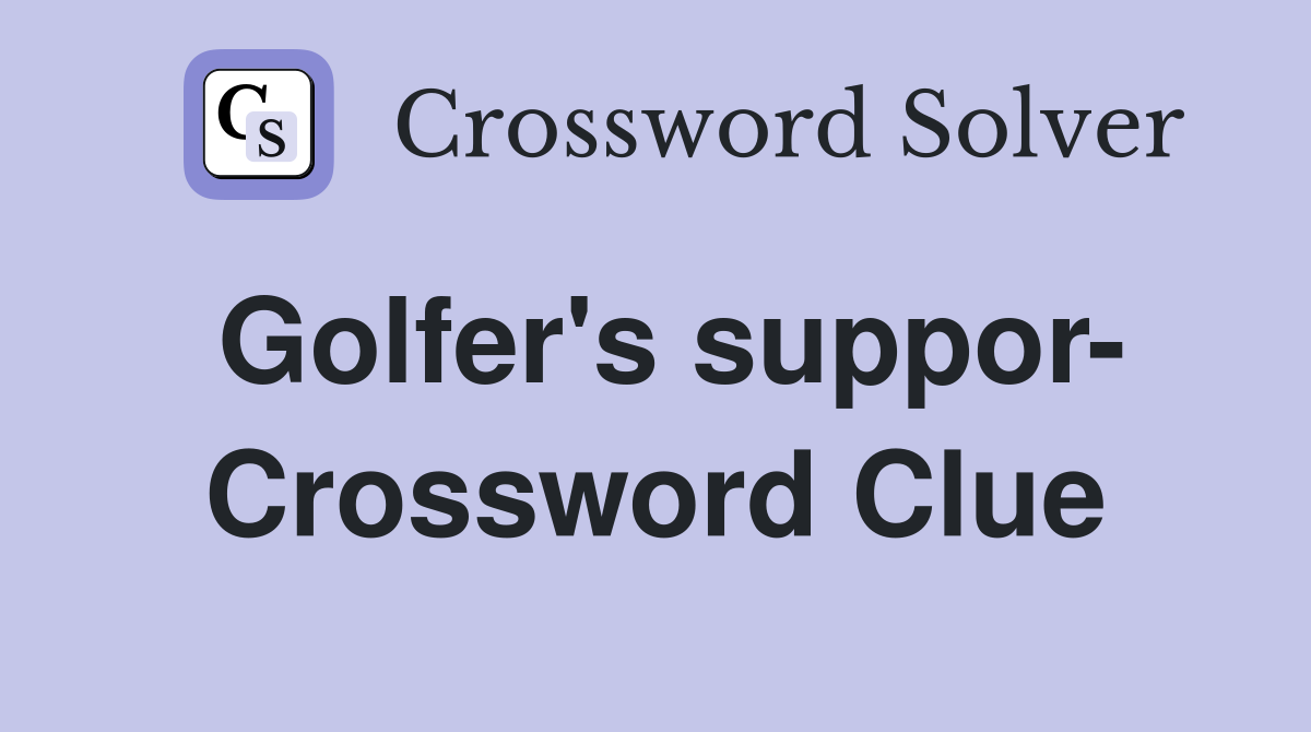 Golfer's suppor- Crossword Clue