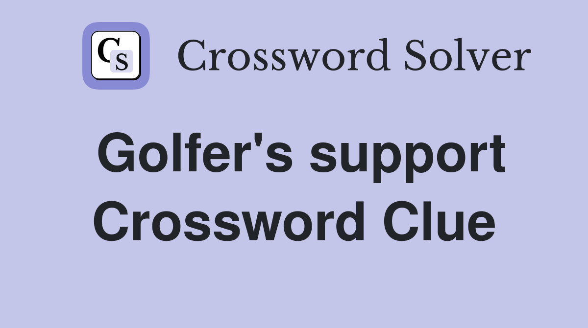 Golfer's support Crossword Clue