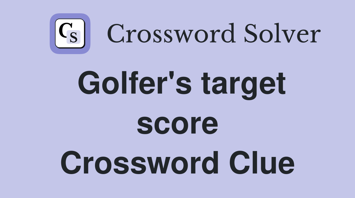 Golfer's target score Crossword Clue