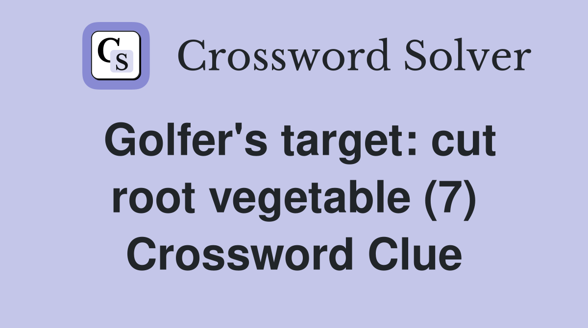 Golfer's target: cut root vegetable (7) Crossword Clue