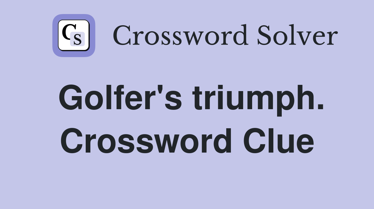 Golfer's triumph. Crossword Clue