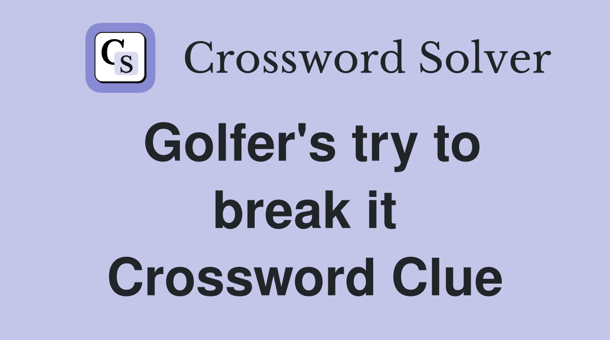 Golfer's try to break it Crossword Clue