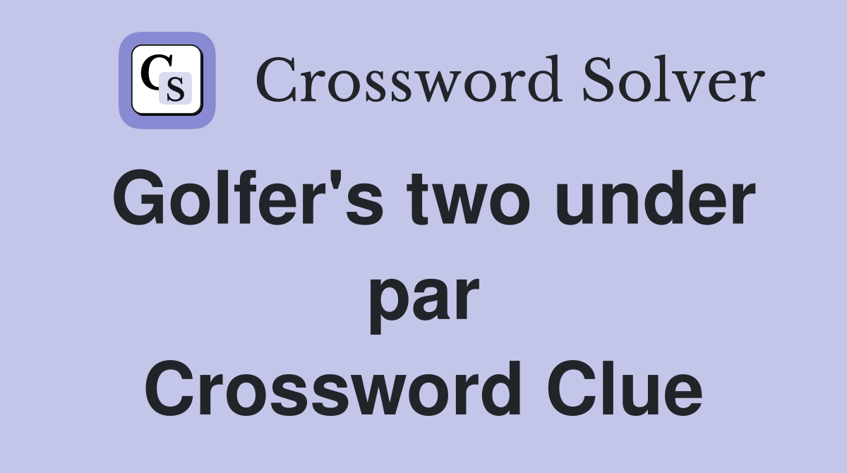 Golfer's two under par Crossword Clue