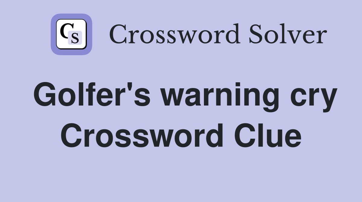 Golfer's warning cry Crossword Clue