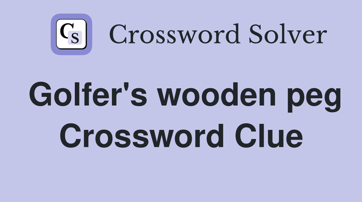 Golfer's wooden peg Crossword Clue