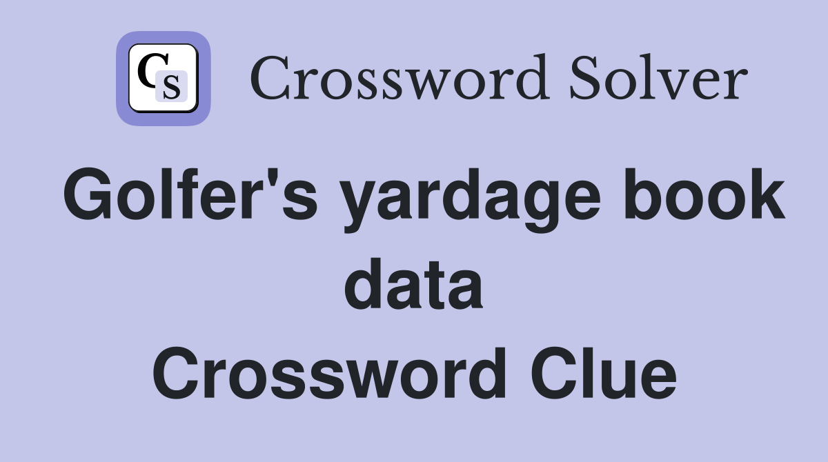 Golfer's yardage book data Crossword Clue