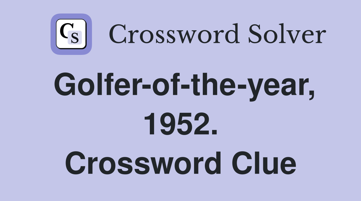 Golfer-of-the-year, 1952. Crossword Clue
