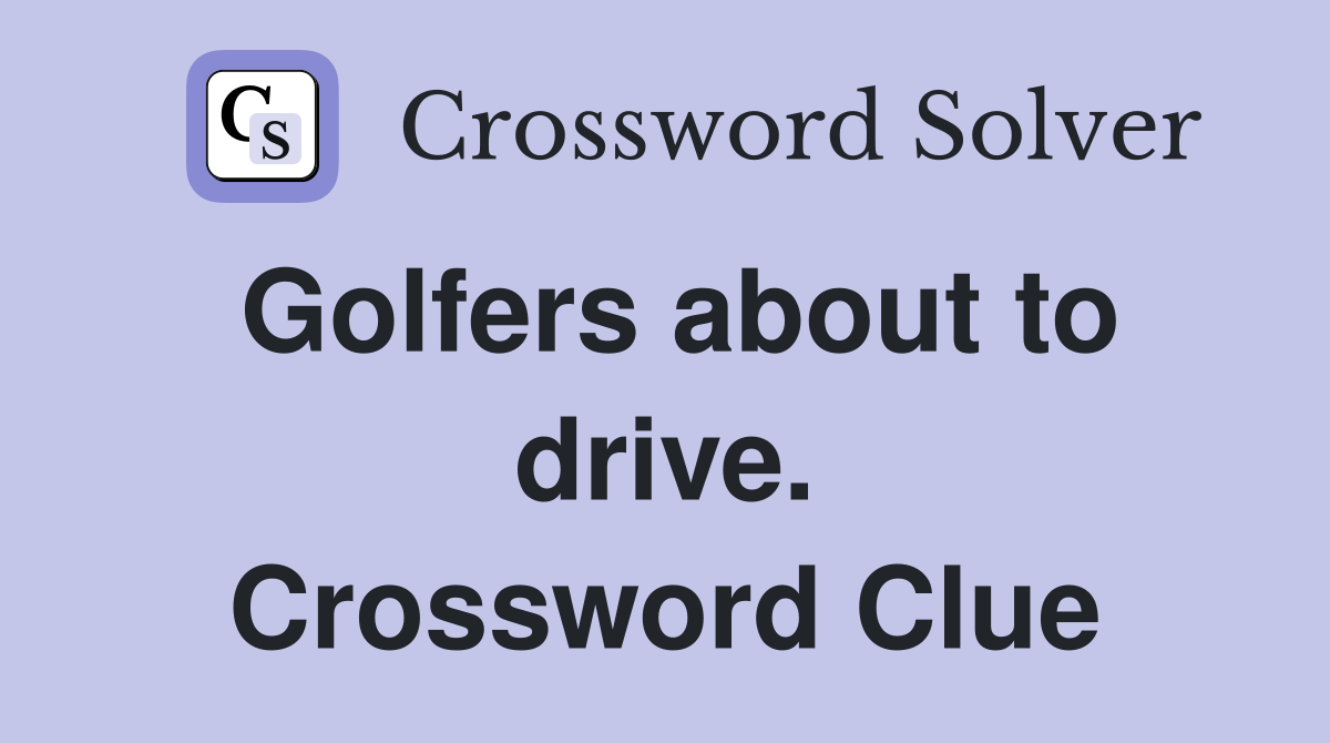 Golfers about to drive. Crossword Clue