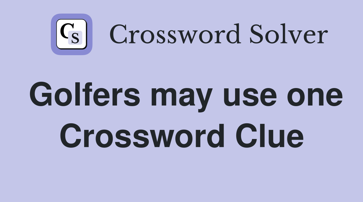 Golfers may use one Crossword Clue
