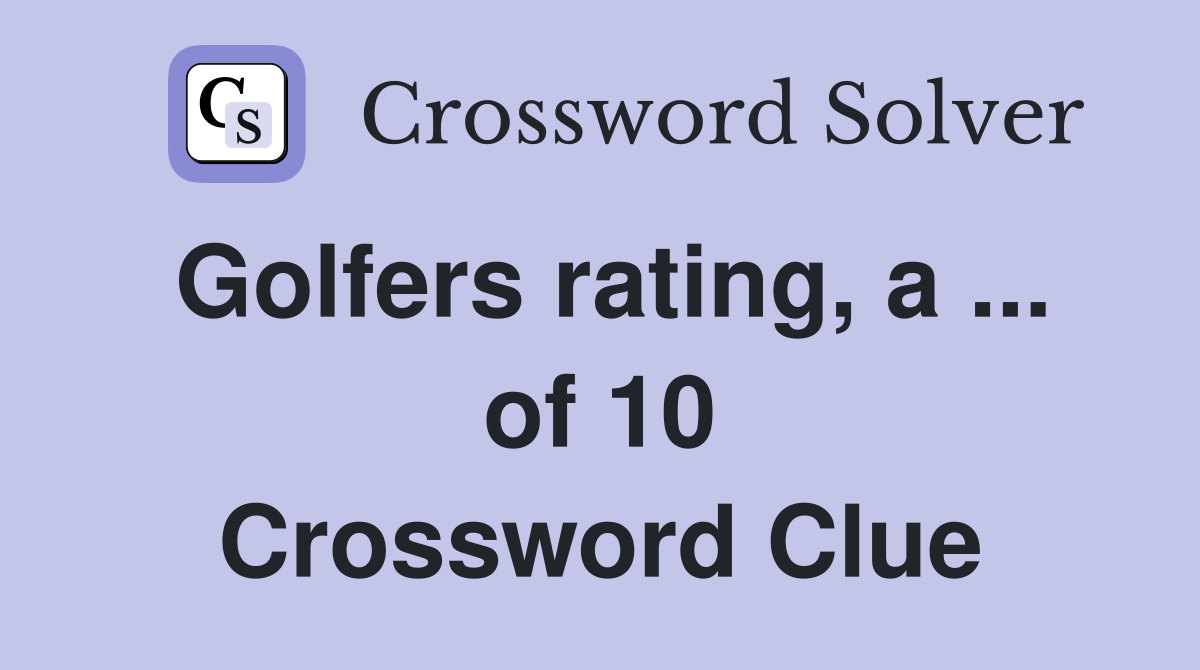 Golfers rating, a ... of 10 Crossword Clue