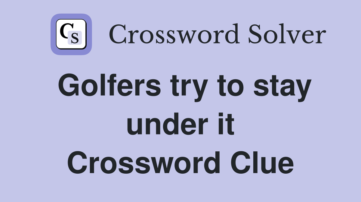 Golfers try to stay under it Crossword Clue