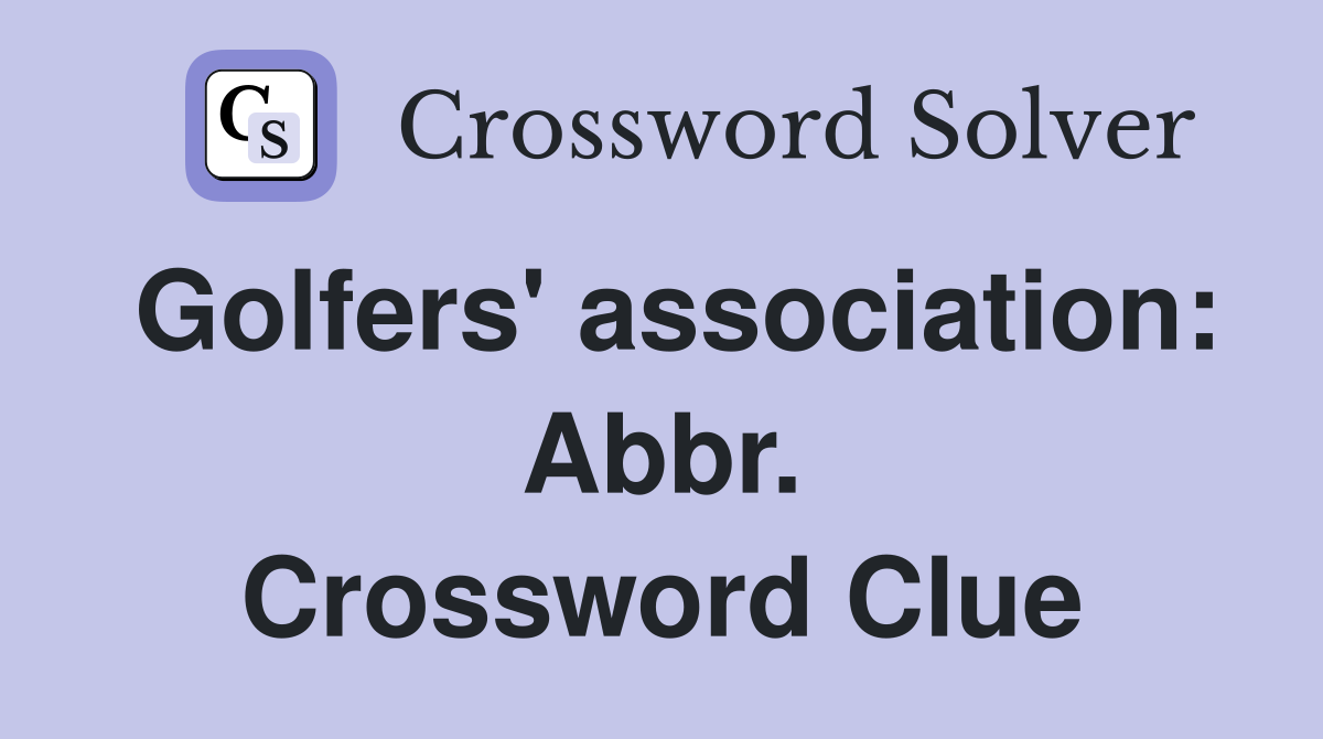 Golfers' association: Abbr. Crossword Clue