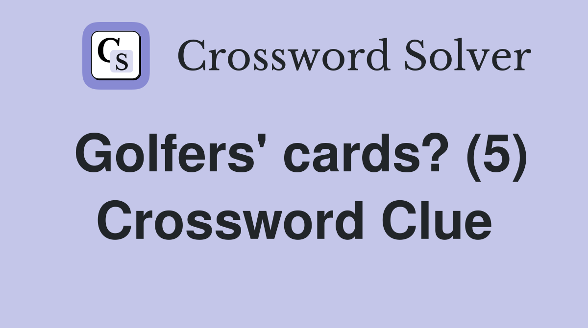 Golfers' cards? (5) Crossword Clue