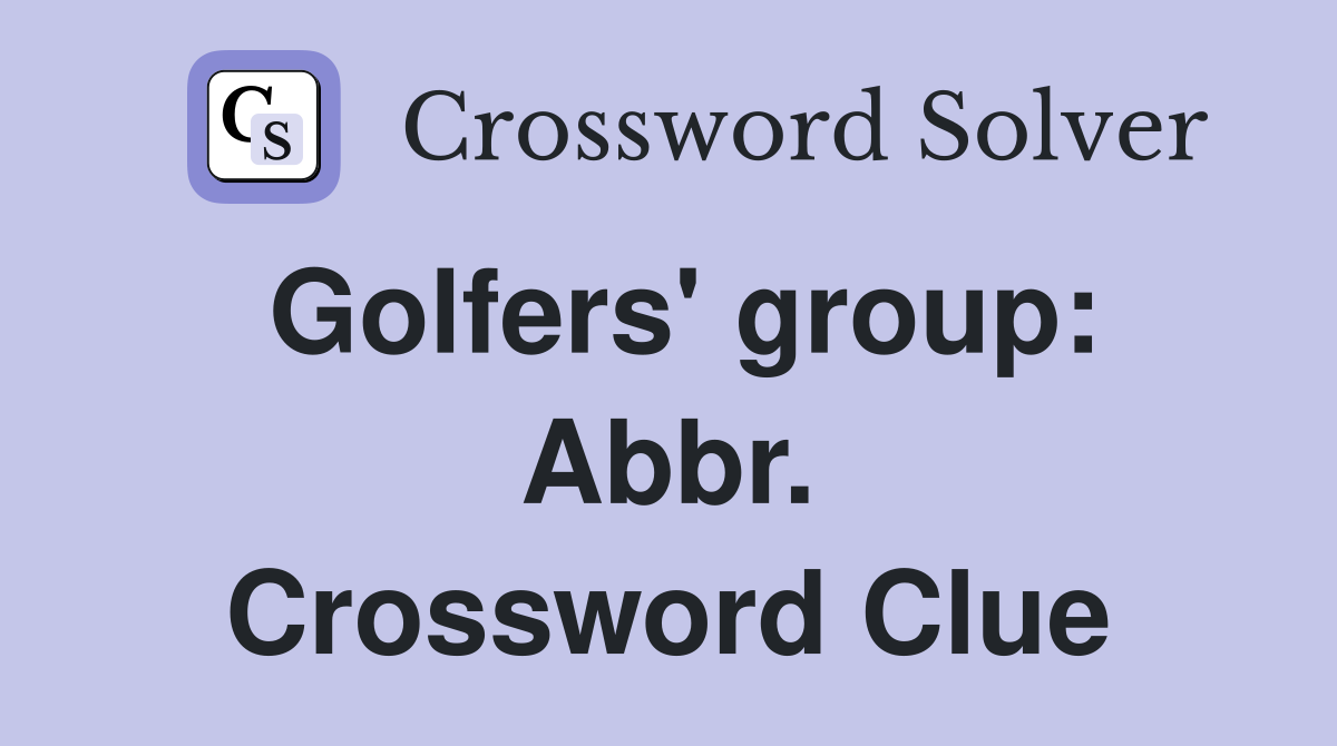 Golfers' group: Abbr. Crossword Clue