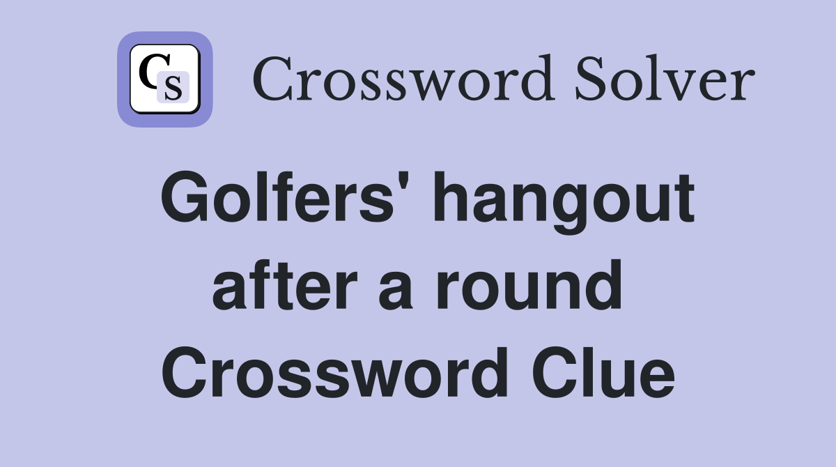 Golfers' hangout after a round Crossword Clue