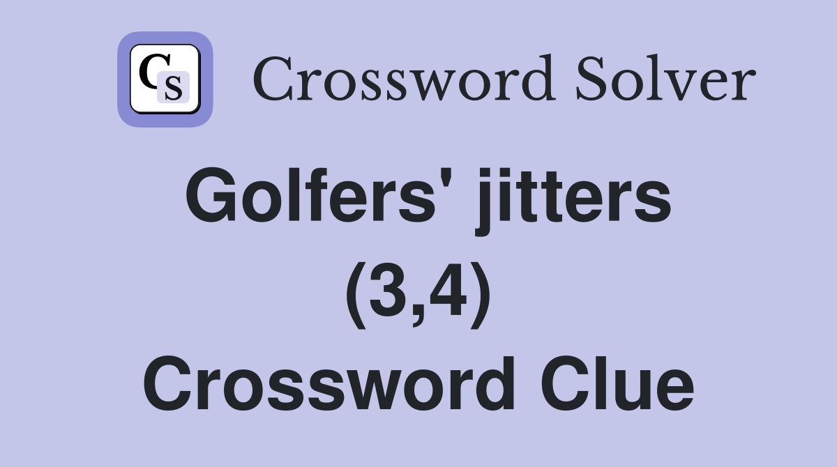 Golfers' jitters (3,4) Crossword Clue