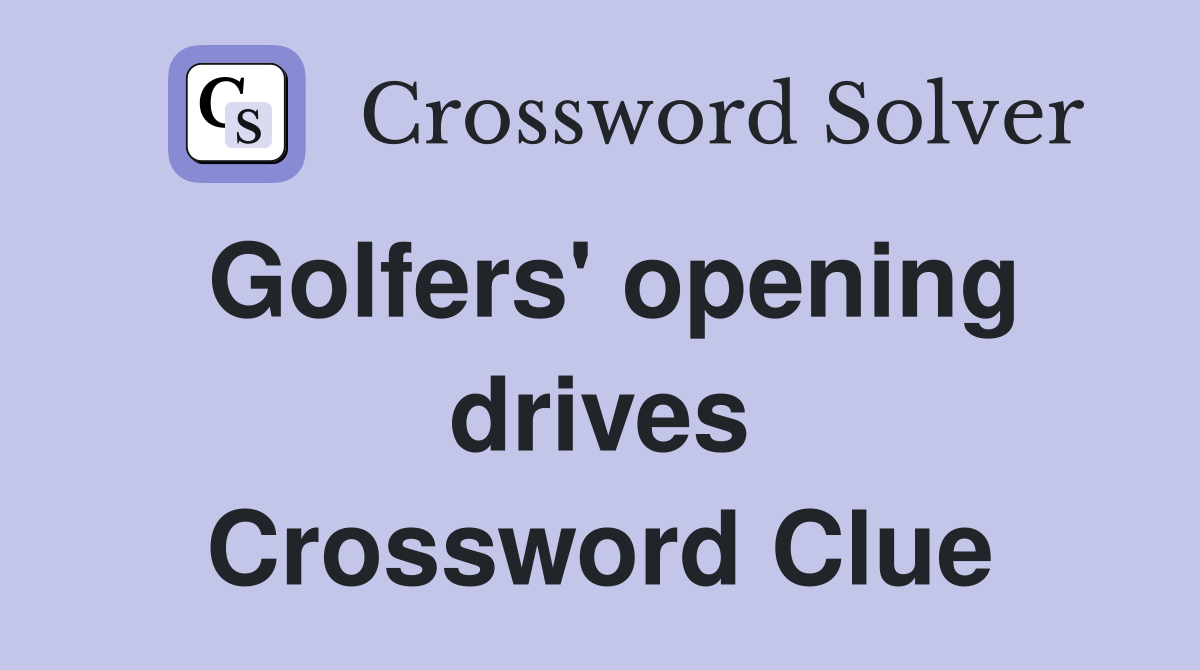 Golfers' opening drives Crossword Clue