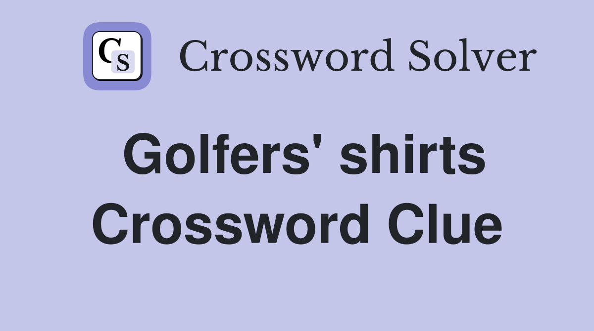 Golfers' shirts Crossword Clue